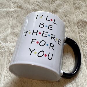 White Ceramic Mug with Black Handle - "I'll Be There For You"